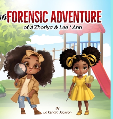 The Forensic Adventure of A'Zhoriya & Lee'Ann - Jackson, Lakendra