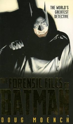 The Forensic Files of Batman: The World's Greatest Detective - Moench, Doug