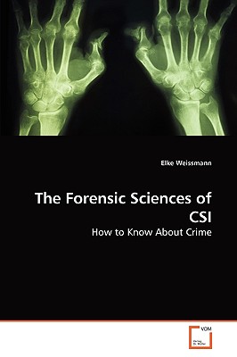 The Forensic Sciences of CSI - Weissmann, Elke