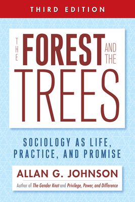 The Forest and the Trees: Sociology as Life, Practice, and Promise - Johnson, Allan