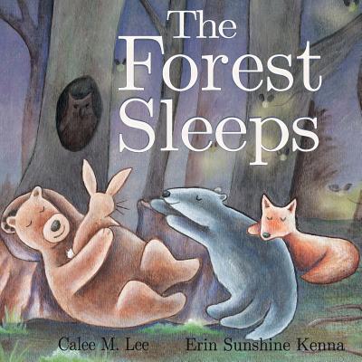 The Forest Sleeps - Lee, Calee M