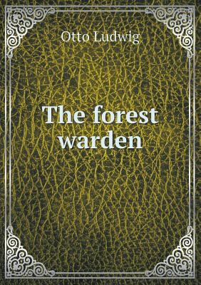 The Forest Warden - Ludwig, Otto, and Green, Paula, PH.D.