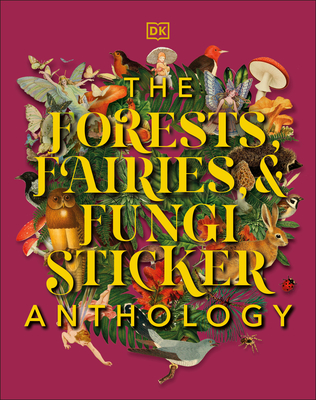 The Forests, Fairies and Fungi Sticker Anthology: With More Than 1,000 Vintage Stickers - DK