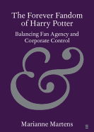 The Forever Fandom of Harry Potter: Balancing Fan Agency and Corporate Control
