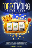 The Forex Trading Game Room: Discover the f***ing warren game method that will get you into 15% of the people who make safe money with trading without risking losing everything like at the casino