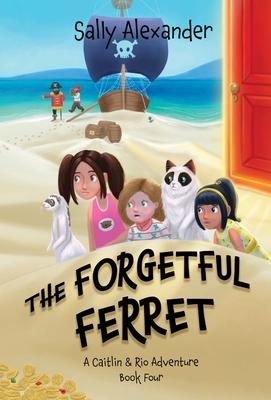 The Forgetful Ferret: A Caitlin & Rio Adventure - Alexander, Sally, and Bergeron, Claudie C (Cover design by)