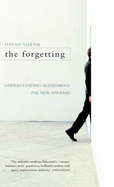 The Forgetting: Understanding Alzheimer's - A Biography of a Disease - Shenk, David