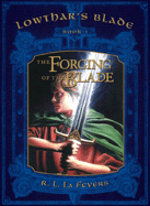 The Forging of the Blade: Lowthar's Blade Book # 1: Lowthar's Blade Book # 1