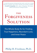 The Forgiveness Solution: The Whole-Body RX for Finding True Happiness, Abundant Love, and Inner Peace