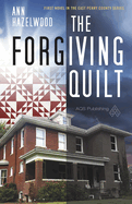 The Forgiving Quilt: East Perry County Series Book 1 of 5