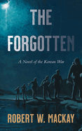 The Forgotten: A Novel of the Korean War