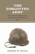 The Forgotten Army: The American Eighth Army in the Southern Philippines 1945