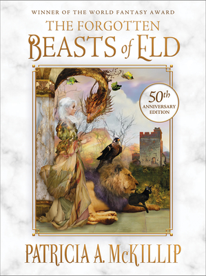 The Forgotten Beasts of Eld: 50th Anniversary Special Edition - McKillip, Patricia A, and Canty, Thomas, and Carriger, Gail (Preface by)