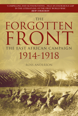 The Forgotten Front: The East African Campaign 1914-1918 - Anderson, Ross