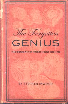 The Forgotten Genius: The Biography of Robert Hooke 1635-1703 - Inwood, Stephen