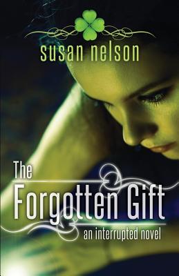 The Forgotten Gift: An Interrupted Novel - Nelson, Susan