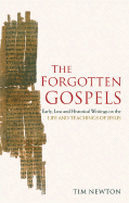 The Forgotten Gospels: Early, Lost and Historical Writings on the Life and Teachings of Jesus - Wright, Tim, and Newton, Tim, Dr.