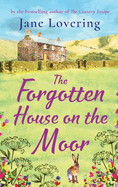 The Forgotten House on the Moor: The page-turning novel from the bestselling author of A Cottage Full of Secrets