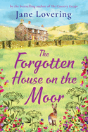 The Forgotten House on the Moor: The page-turning novel from the bestselling author of A Cottage Full of Secrets