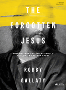 The Forgotten Jesus - Bible Study Book: How Western Christians Should Follow an Eastern Rabbi