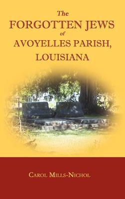 The Forgotten Jews of Avoyelles Parish, Louisiana - Mills-Nichol, Carol
