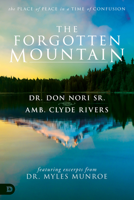 The Forgotten Mountain: Your Place of Peace in a World at War - Nori, Don, and Rivers, Clyde, and Munroe, Myles, Dr.