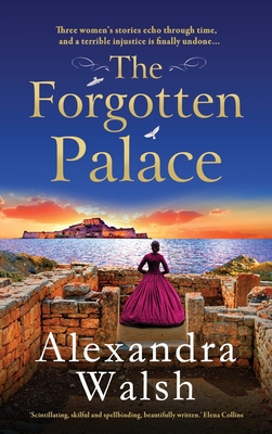 The Forgotten Palace: An unforgettable timeslip novel from Alexandra Walsh - Alexandra Walsh