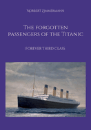 The forgotten passengers of the Titanic: Forever Third Class
