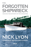 The Forgotten Shipwreck: Solving the Mystery of the Darlwyne