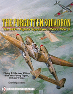 The Forgotten Squadron: The 449th Fighter Squadron in World War II - Flying P-38s with the Flying Tigers, 14th AF: The 449th Fighter Squadron in World War IIFlying P-38s with the Flying Tigers, 14th AF