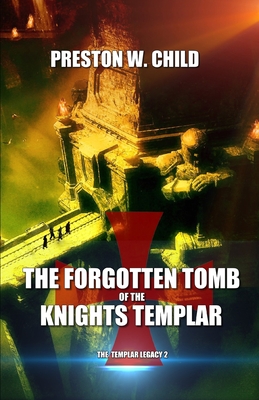 The Forgotten Tomb of the Knights Templar - Child, Preston W