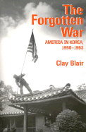 The Forgotten War: America in Korea, 1950-1953 - Blair, Clay, Jr.