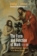 The Form and Function of Mark 1:1-15: A Multi-Disciplinary Approach to the Markan Prologue