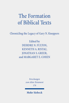 The Formation of Biblical Texts: Chronicling the Legacy of Gary N. Knoppers - Fulton, Deirdre N (Editor), and Ristau, Kenneth A (Editor), and Greer, Jonathan S (Editor)