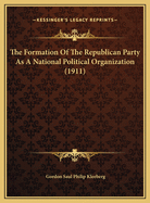 The Formation of the Republican Party as a National Political Organization (1911)