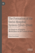 The Formation of the Swiss Hospital System (1840-1960): An Analysis of Surgeon-Modernisers in the Canton of Vaud