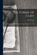 The Forme of Cury: A Roll of Ancient English Cookery Compiled, about A.D. 1390