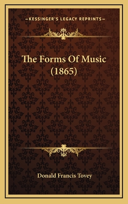 The Forms of Music (1865) - Tovey, Donald Francis