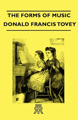 The Forms of Music - Tovey, Donald Francis