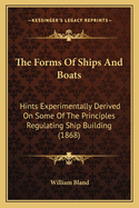 The Forms of Ships and Boats: Hints Experimentally Derived on Some of the Principles Regulating Ship Building (1868)