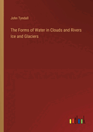 The Forms of Water in Clouds and Rivers Ice and Glaciers