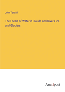 The Forms of Water in Clouds and Rivers Ice and Glaciers