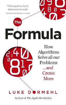 The Formula: How Algorithms Solve all our Problems ... and Create More - Dormehl, Luke