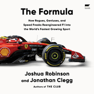The Formula: How Rogues, Geniuses, and Speed Freaks Reengineered F1 Into the World's Fastest Growing Sport