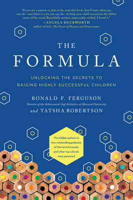 The Formula: Unlocking the Secrets to Raising Highly Successful Children - Ferguson, Ronald F, and Robertson, Tatsha