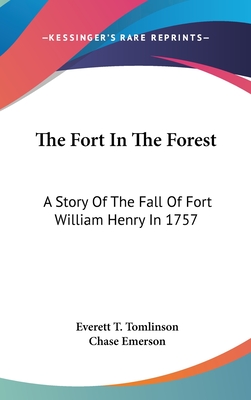 The Fort In The Forest: A Story Of The Fall Of Fort William Henry In 1757 - Tomlinson, Everett T