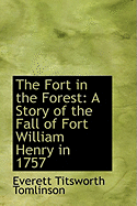 The Fort in the Forest: A Story of the Fall of Fort William Henry in 1757