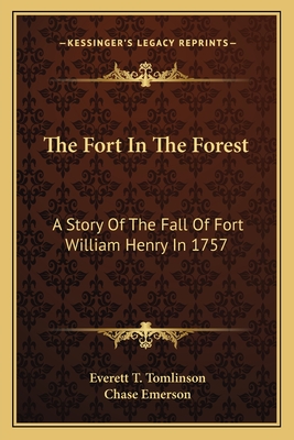 The Fort In The Forest: A Story Of The Fall Of Fort William Henry In 1757 - Tomlinson, Everett T