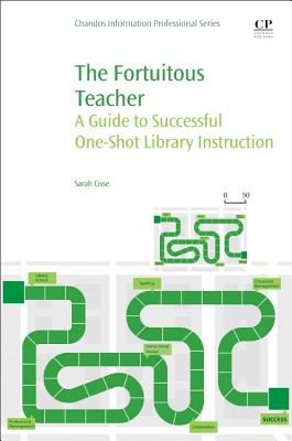 The Fortuitous Teacher: A Guide to Successful One-Shot Library Instruction - Cisse, Sarah