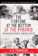 The Fortune at the Bottom of the Pyramid, Revised and Updated 5th Anniversary Edition: Eradicating Poverty Through Profits